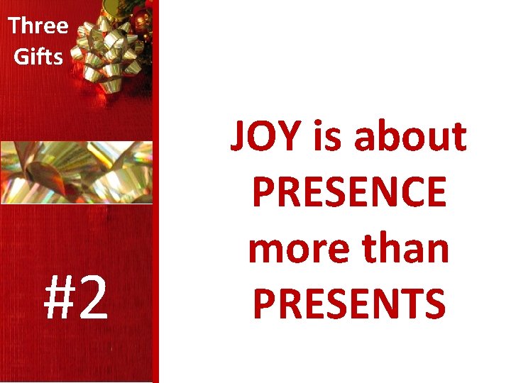 Three Gifts #2 JOY is about PRESENCE more than PRESENTS 