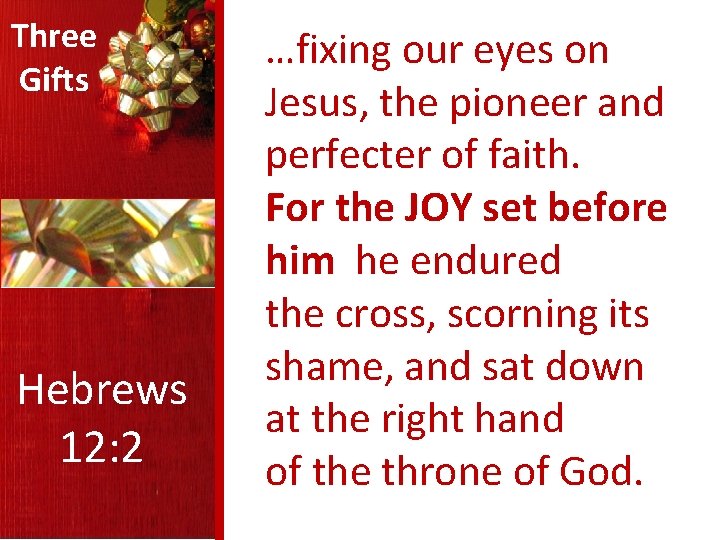 Three Gifts Hebrews 12: 2 …fixing our eyes on Jesus, the pioneer and perfecter