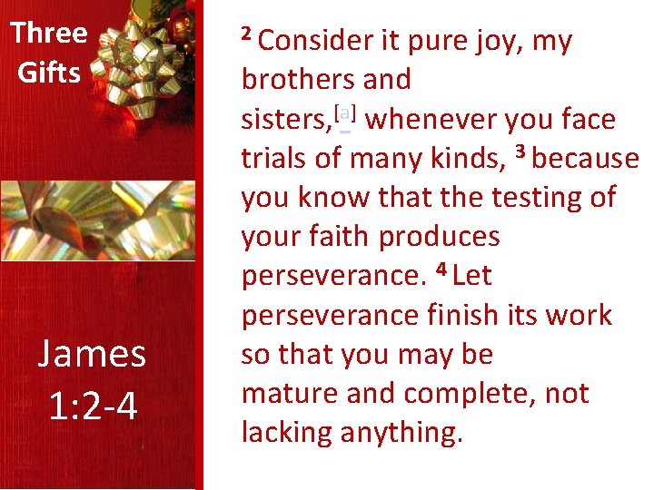 Three Gifts James 1: 2 -4 2 Consider it pure joy, my brothers and
