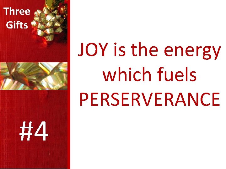 Three Gifts JOY is the energy which fuels PERSERVERANCE #4 