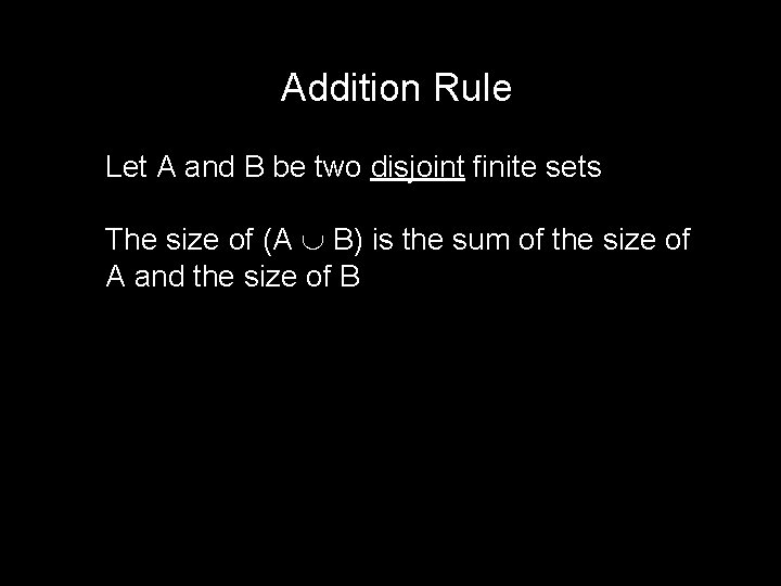 Addition Rule Let A and B be two disjoint finite sets The size of