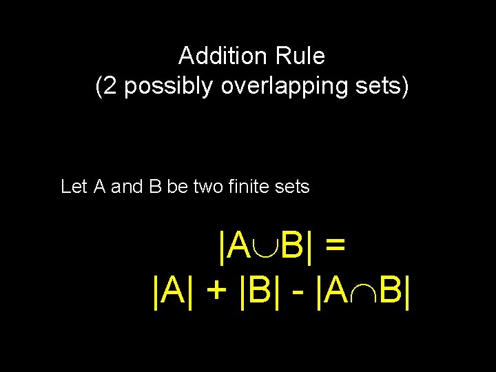 Addition Rule (2 possibly overlapping sets) Let A and B be two finite sets