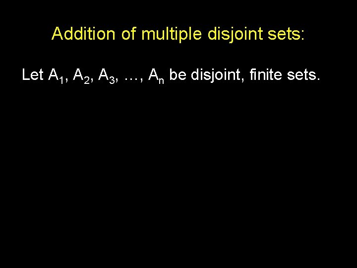 Addition of multiple disjoint sets: Let A 1, A 2, A 3, …, An