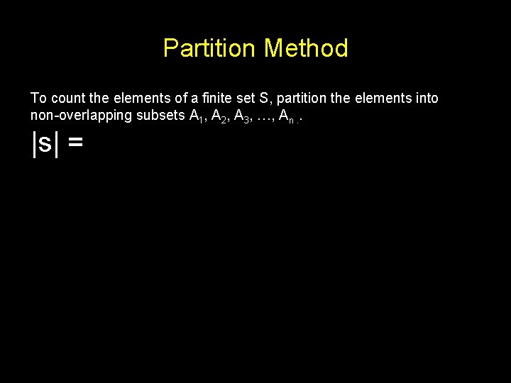 Partition Method To count the elements of a finite set S, partition the elements