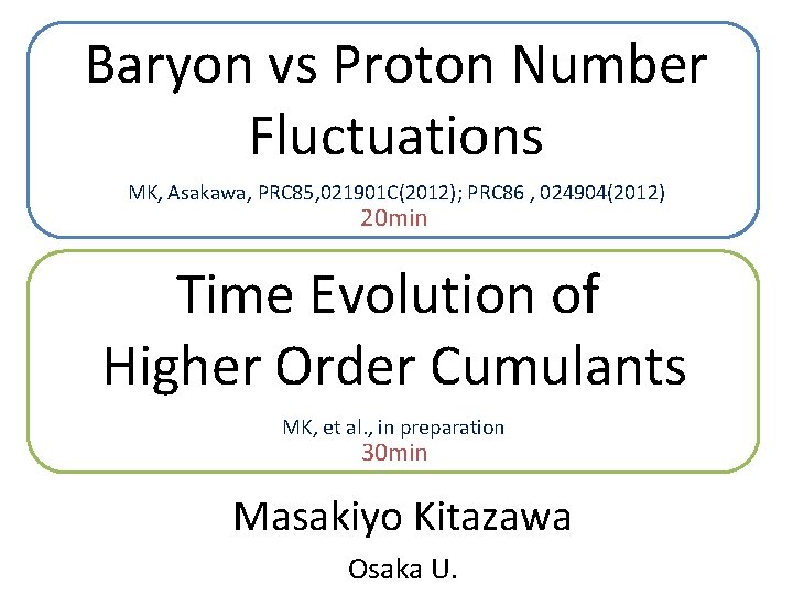Baryon vs Proton Number Fluctuations MK, Asakawa, PRC 85, 021901 C(2012); PRC 86 ,