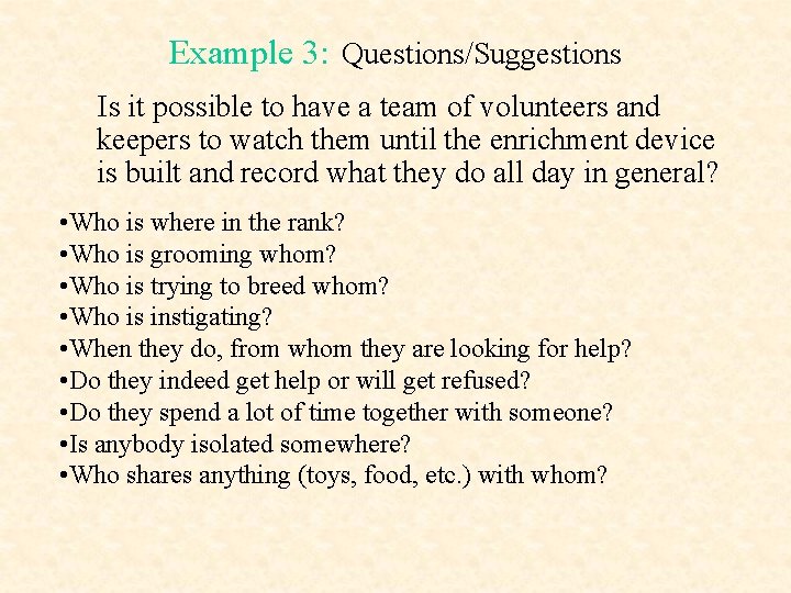 Example 3: Questions/Suggestions Is it possible to have a team of volunteers and keepers