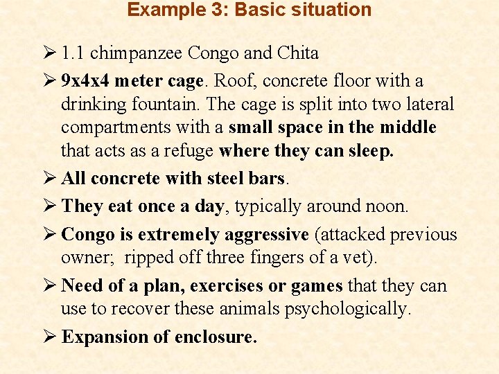 Example 3: Basic situation Ø 1. 1 chimpanzee Congo and Chita Ø 9 x