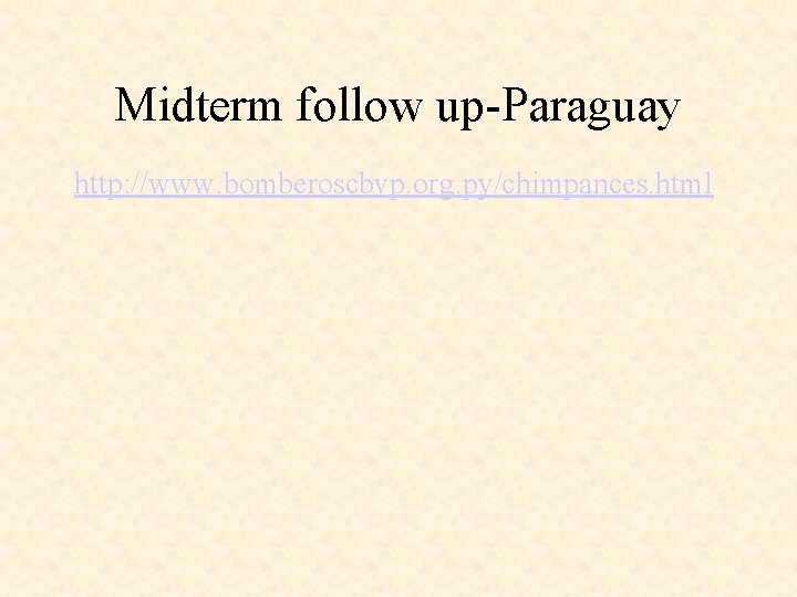 Midterm follow up-Paraguay http: //www. bomberoscbvp. org. py/chimpances. html 