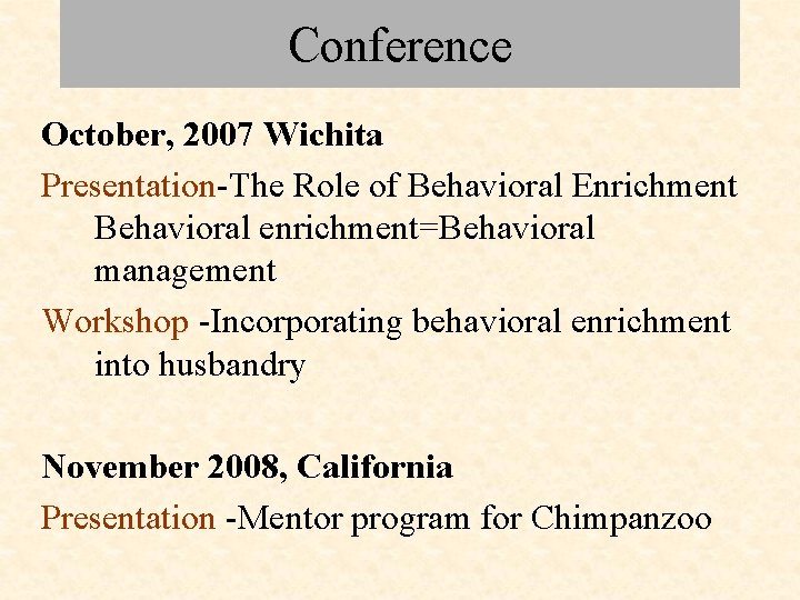 Conference October, 2007 Wichita Presentation-The Role of Behavioral Enrichment Behavioral enrichment=Behavioral management Workshop -Incorporating
