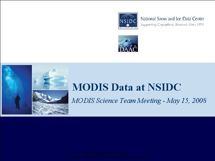 MODIS Data at NSIDC MODIS Science Team Meeting - May 15, 2008 MODIS Data