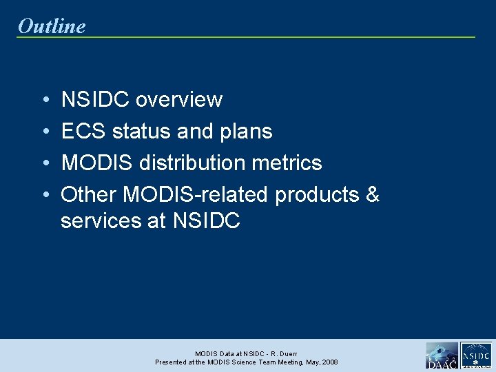 Outline • • NSIDC overview ECS status and plans MODIS distribution metrics Other MODIS-related
