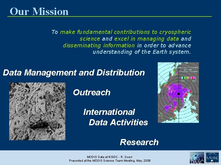 Our Mission To make fundamental contributions to cryospheric science and excel in managing data