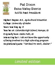 Pat Dixon Boise Valley District IVATA Past President Highest Degree: B. S. , Agricultural