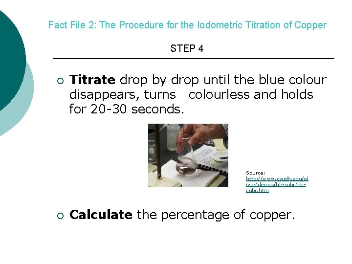 Fact File 2: The Procedure for the Iodometric Titration of Copper STEP 4 ¡