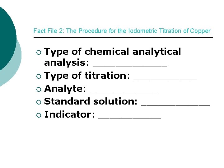 Fact File 2: The Procedure for the Iodometric Titration of Copper Type of chemical