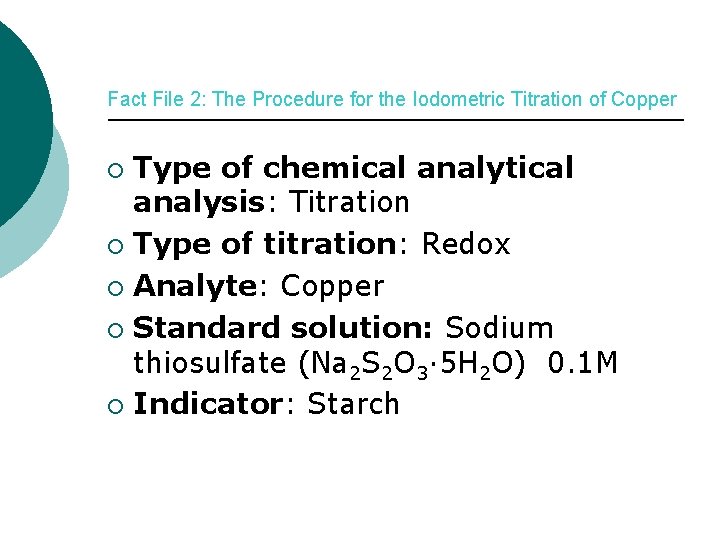 Fact File 2: The Procedure for the Iodometric Titration of Copper Type of chemical