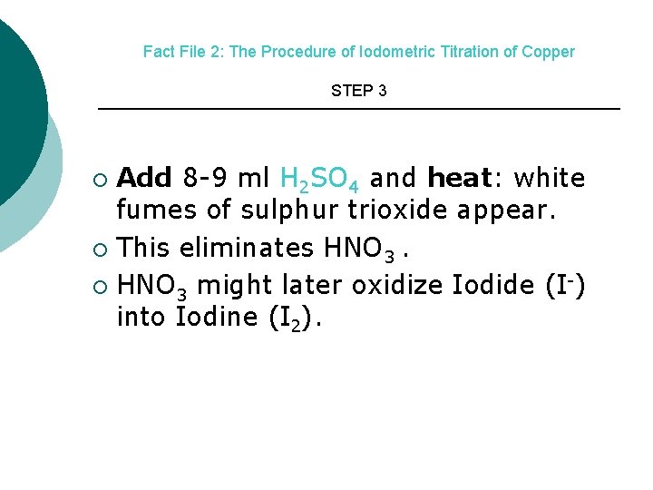 Fact File 2: The Procedure of Iodometric Titration of Copper STEP 3 Add 8