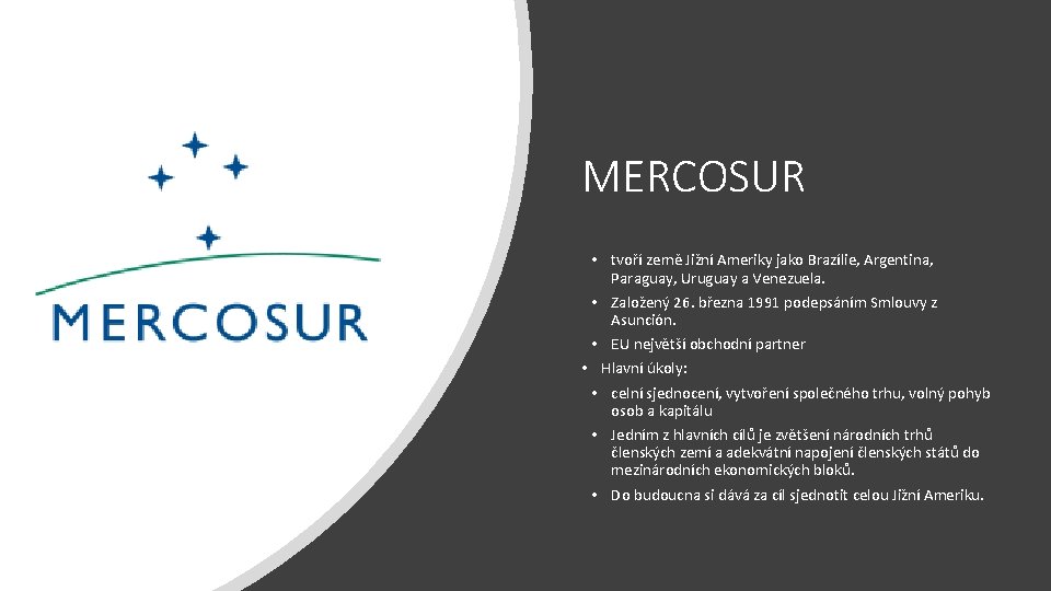 MERCOSUR • tvoří země Jižní Ameriky jako Brazílie, Argentina, Paraguay, Uruguay a Venezuela. •