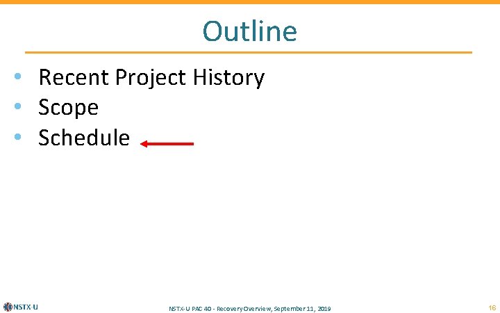 Outline • Recent Project History • Scope • Schedule NSTX-U PAC 40 - Recovery
