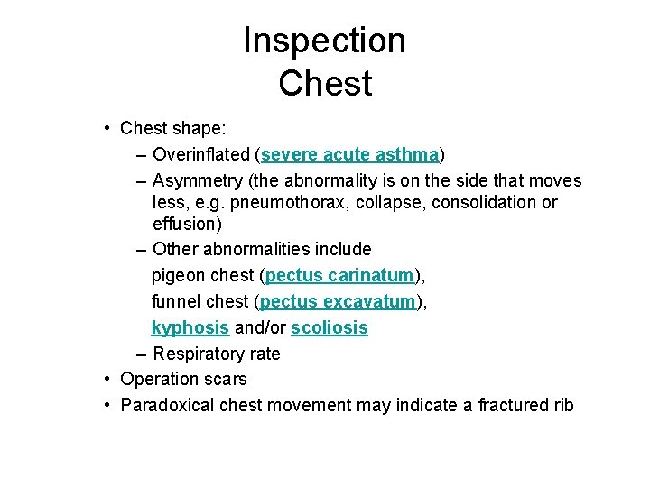 Inspection Chest • Chest shape: – Overinflated (severe acute asthma) – Asymmetry (the abnormality