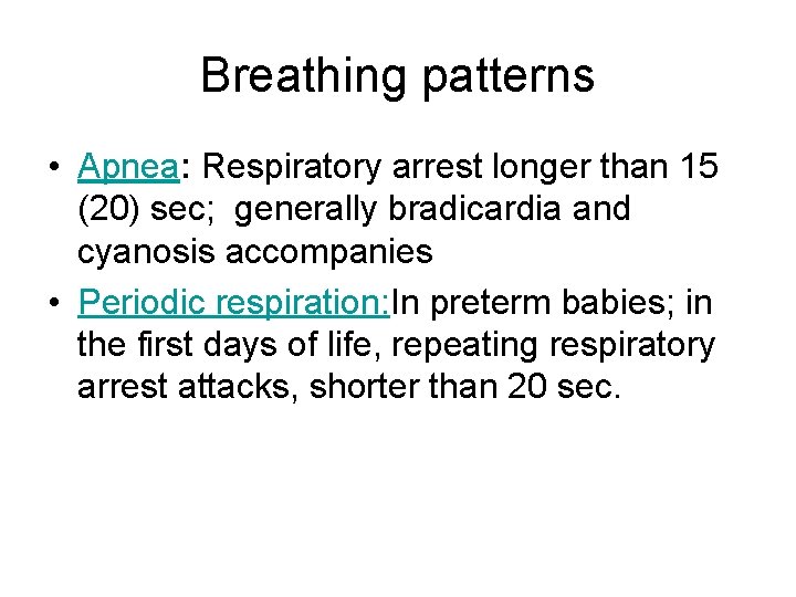 Breathing patterns • Apnea: Respiratory arrest longer than 15 (20) sec; generally bradicardia and