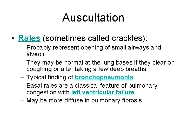 Auscultation • Rales (sometimes called crackles): – Probably represent opening of small airways and