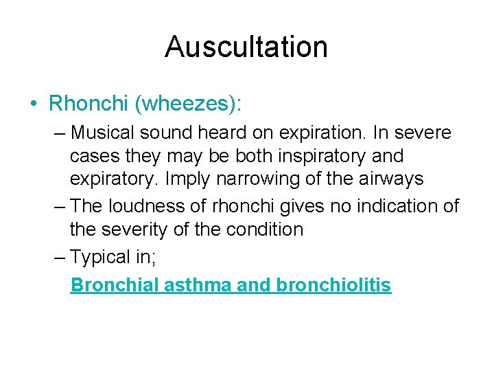 Auscultation • Rhonchi (wheezes): – Musical sound heard on expiration. In severe cases they