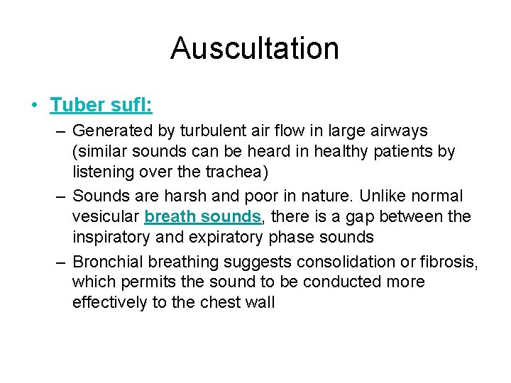 Auscultation • Tuber sufl: – Generated by turbulent air flow in large airways (similar