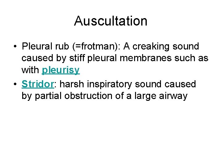Auscultation • Pleural rub (=frotman): A creaking sound caused by stiff pleural membranes such