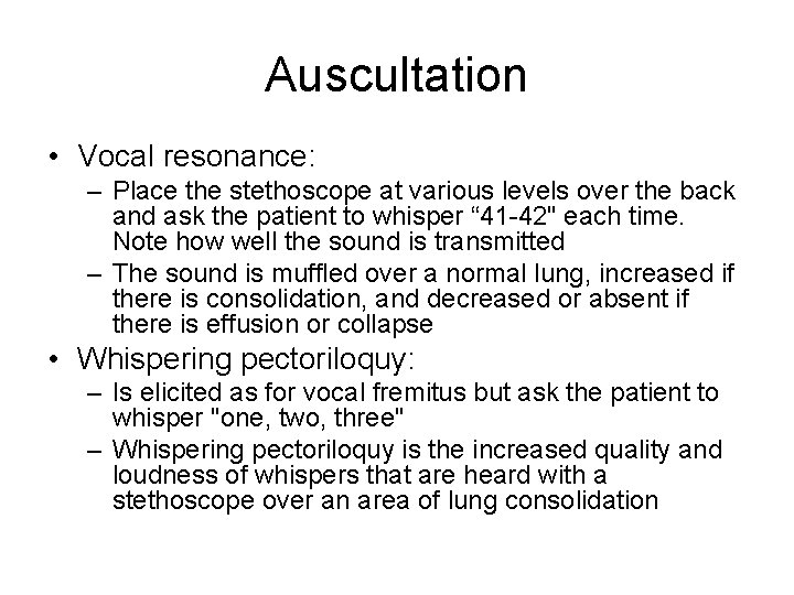 Auscultation • Vocal resonance: – Place the stethoscope at various levels over the back