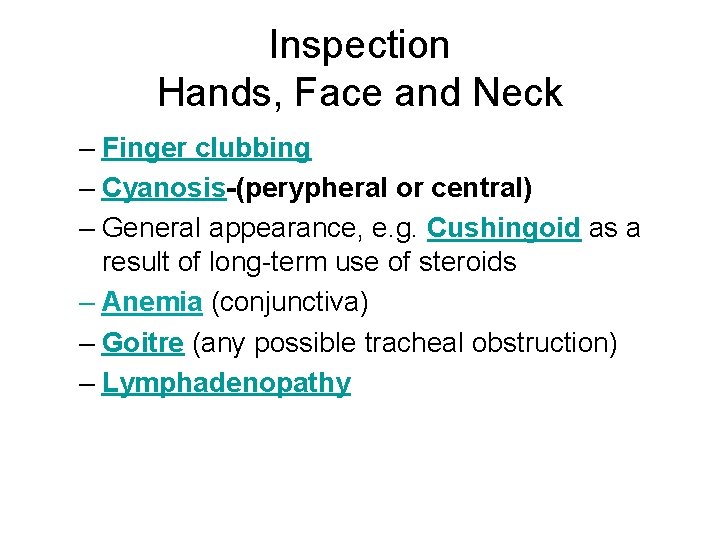 Inspection Hands, Face and Neck – Finger clubbing – Cyanosis-(perypheral or central) – General