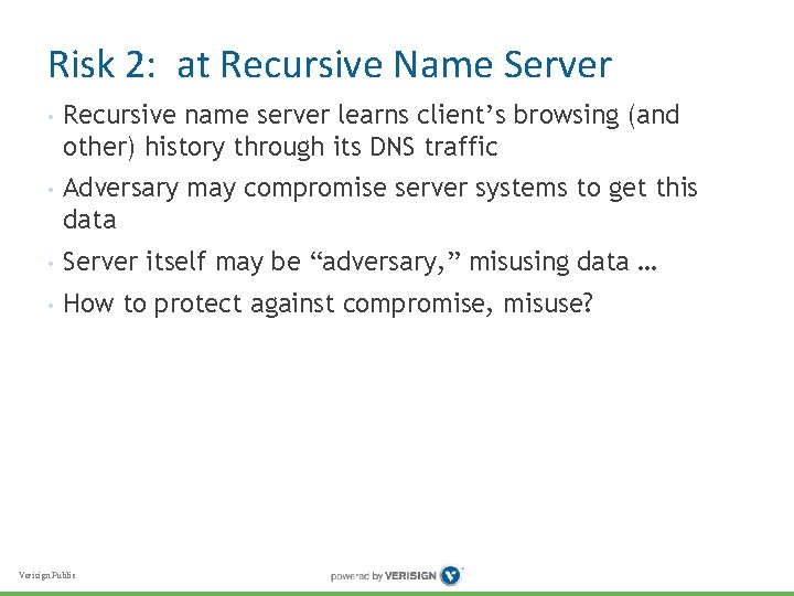Risk 2: at Recursive Name Server • Recursive name server learns client’s browsing (and