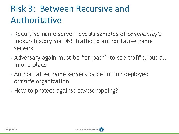 Risk 3: Between Recursive and Authoritative • Recursive name server reveals samples of community’s Risk 3: Between Recursive and Authoritative • Recursive name server reveals samples of community’s