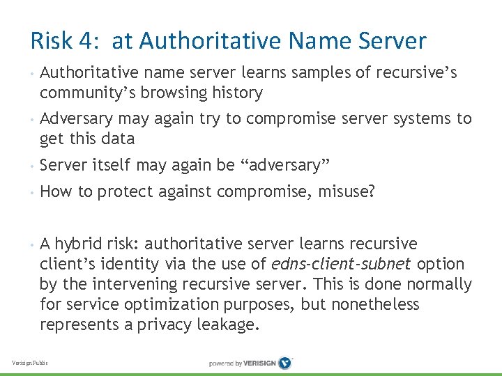 Risk 4: at Authoritative Name Server • Authoritative name server learns samples of recursive’s