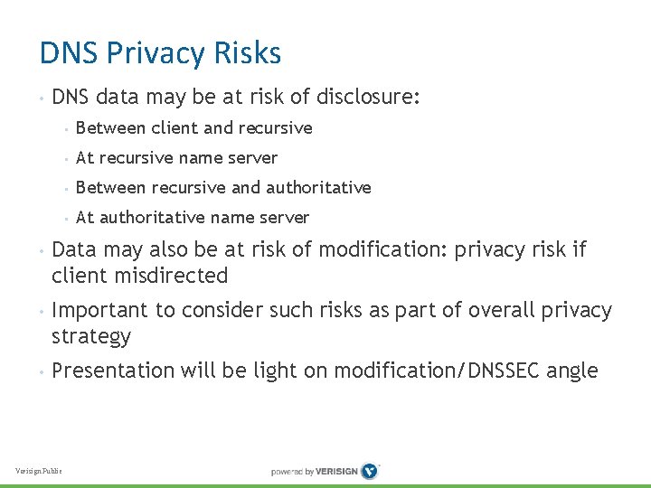 DNS Privacy Risks • DNS data may be at risk of disclosure: • Between