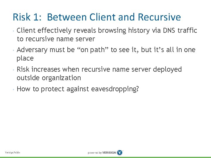 Risk 1: Between Client and Recursive • Client effectively reveals browsing history via DNS