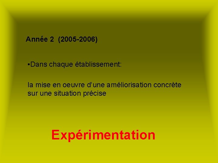 Année 2 (2005 -2006) • Dans chaque établissement: la mise en oeuvre d’une améliorisation