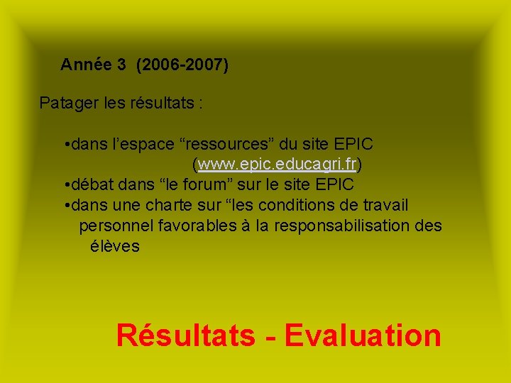 Année 3 (2006 -2007) Patager les résultats : • dans l’espace “ressources” du site