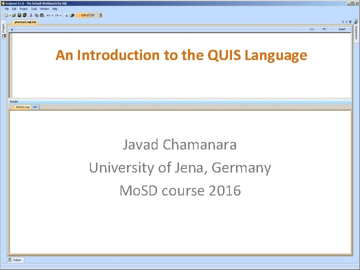 An Introduction to the QUIS Language Javad Chamanara University of Jena, Germany Mo. SD