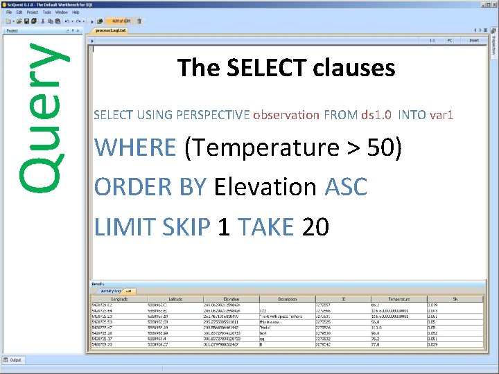 Query The SELECT clauses SELECT USING PERSPECTIVE observation FROM ds 1. 0 INTO var