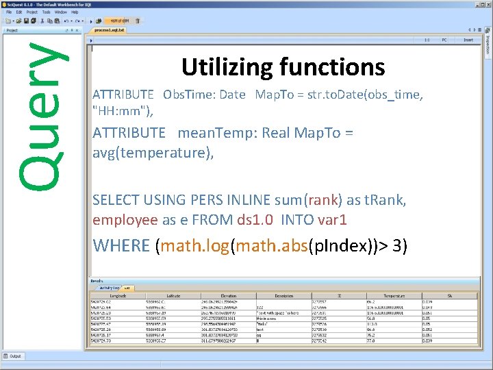 Query Utilizing functions ATTRIBUTE Obs. Time: Date Map. To = str. to. Date(obs_time, "HH: