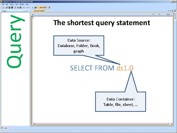 Query The shortest query statement Data Source: Database, Folder, Book, graph SELECT FROM ds
