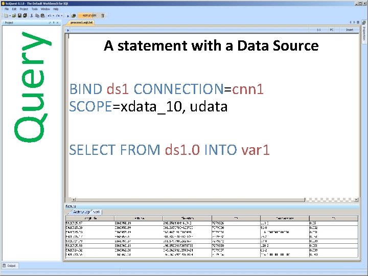 Query A statement with a Data Source BIND ds 1 CONNECTION=cnn 1 SCOPE=xdata_10, udata