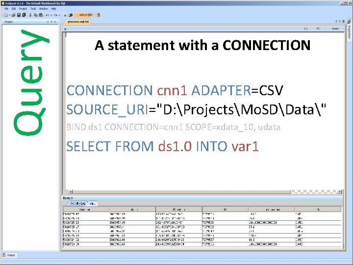 Query A statement with a CONNECTION cnn 1 ADAPTER=CSV SOURCE_URI="D: ProjectsMo. SDData" BIND ds