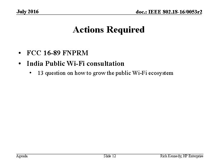 July 2016 doc. : IEEE 802. 18 -16/0053 r 2 Actions Required • FCC