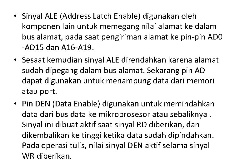  • Sinyal ALE (Address Latch Enable) digunakan oleh komponen lain untuk memegang nilai