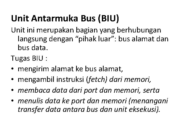 Unit Antarmuka Bus (BIU) Unit ini merupakan bagian yang berhubungan langsung dengan “pihak luar”: