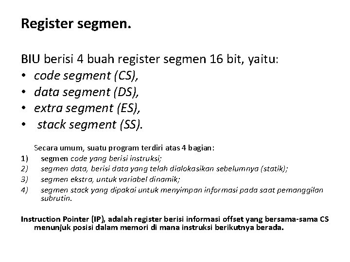 Register segmen. BIU berisi 4 buah register segmen 16 bit, yaitu: • code segment