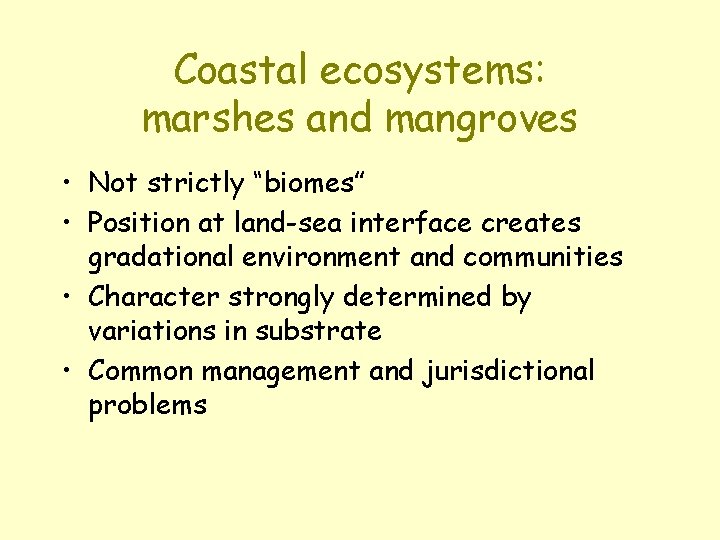 Coastal ecosystems: marshes and mangroves • Not strictly “biomes” • Position at land-sea interface