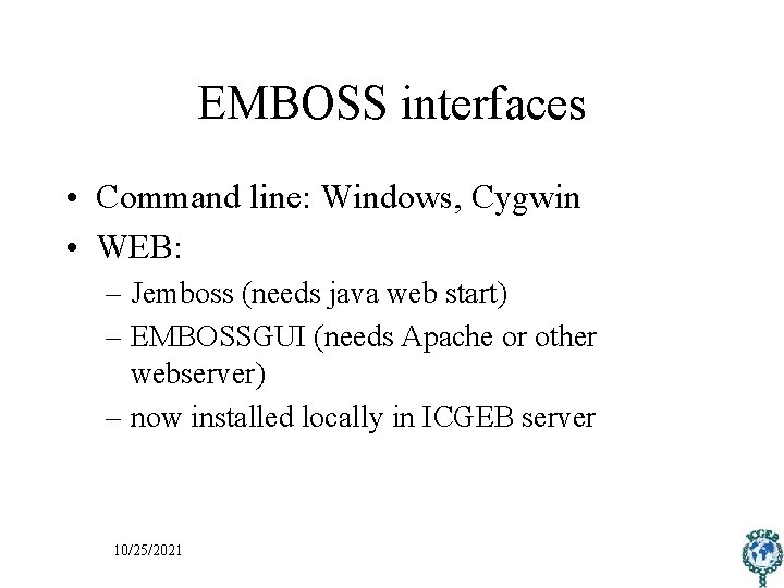 EMBOSS interfaces • Command line: Windows, Cygwin • WEB: – Jemboss (needs java web